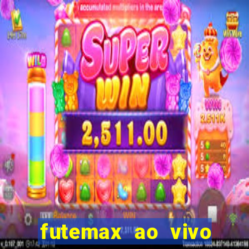 futemax ao vivo futebol ao vivo hoje